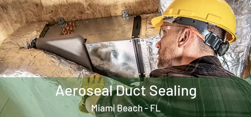  Aeroseal Duct Sealing Miami Beach - FL