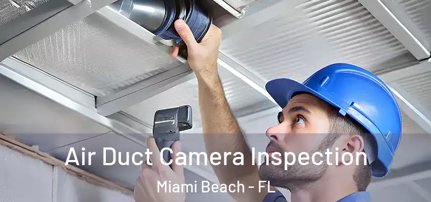  Air Duct Camera Inspection Miami Beach - FL