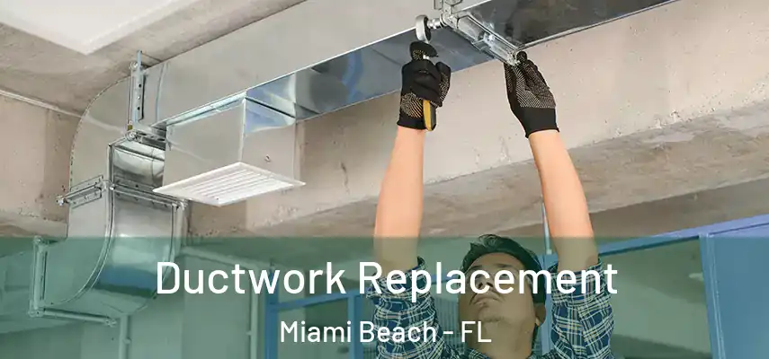  Ductwork Replacement Miami Beach - FL