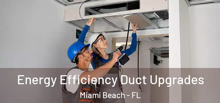 Energy Efficiency Duct Upgrades Miami Beach - FL