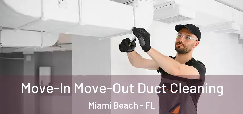  Move-In Move-Out Duct Cleaning Miami Beach - FL